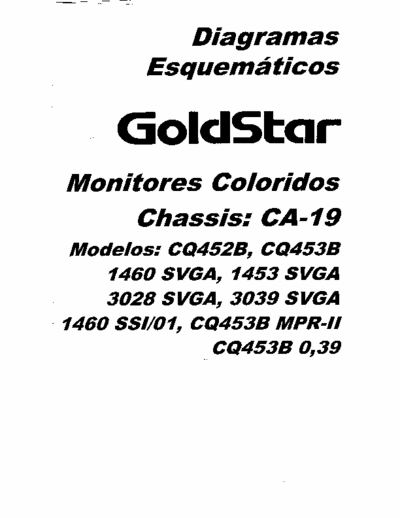 Goldstar CQ452B Model: CQ452B, CQ453B, 1460SVGA, 1453 SVGA, 3028 SVGA, 3039 SVGA, 1460 SSI/01, CQ453B MPR-II, CQ452B 0,39
Chassis: CA-19
Color Monitor - Service Manual